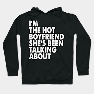 Funny I'm The Hot Boyfriend She's Been Talking About Hoodie